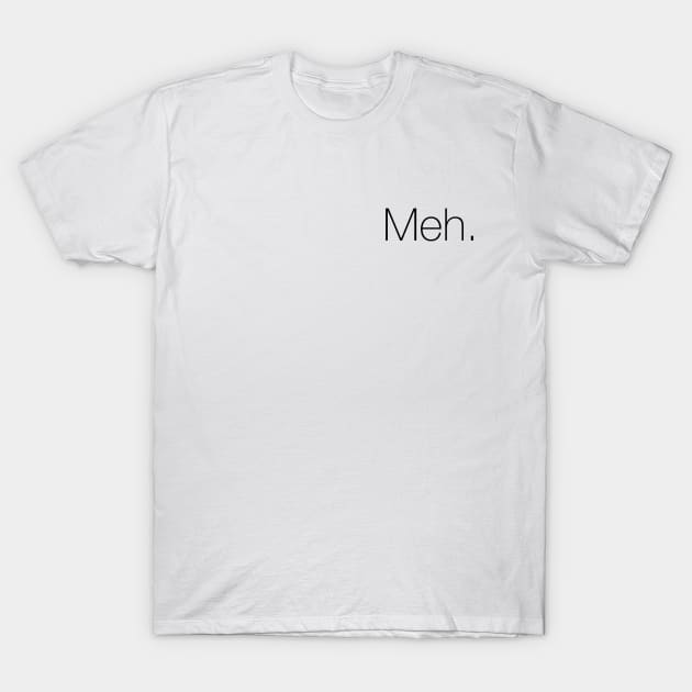 Meh. T-Shirt by linarangel